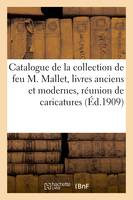 Catalogue de la collection de feu M. Mallet, livres anciens et modernes, réunion de caricatures