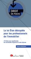 Loi ELAN décryptée pour les professionnels de l'immobilier / 15 fiches pour appréhender les nouveaut, 15 FICHES POUR APPREHENDER LES NOUVEAUTES MAJEURES DE CETTE REFORME