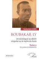 Boubakar Ly. Un sociologue au destin singulier ou le mythe du Fouta, Tome 2 - Vie scolaire et estudiantine