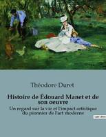 Histoire de Édouard Manet et de son oeuvre, Un regard sur la vie et l'impact artistique du pionnier de l'art moderne