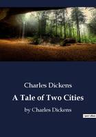 A Tale of Two Cities, by Charles Dickens