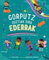 GORPUTZ GUZTIAK DIRA EDERRAK