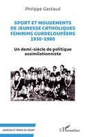 Sport et mouvements de jeunesse catholiques féminins guadeloupéens 1930-1980, Un demi-siècle de politique assimilationniste