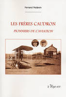 LES  FRÈRES  CAUDRON  Pionniers de l'aviation, pionniers de l'aviation