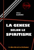 La Genèse selon le Spiritisme [édition intégrale revue et mise à jour], édition intégrale