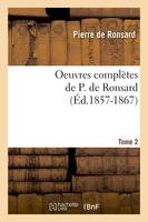 Oeuvres complètes de P. de Ronsard. Tome 2 (Éd.1857-1867)