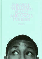 Pharrell Williams : Places and spaces I've been