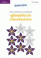 Mon cahier de coloriages - GEomEtrie rEcrEative