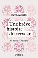 Une brève histoire du cerveau, De l'âme au neurone