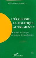 L'écologie, la politique autrement?, Culture, sociologie et histoire des écologistes