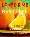 La forme dans votre assiette, 70 recettes saines et savoureuses pour augmenter son tonus et sa vitalité