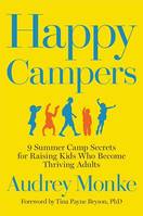 Happy Campers, 9 Summer Camp Secrets for Raising Kids Who Become Thriving Adults