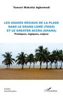 Les usages sociaux de la plage dans le Grand Lomé (Togo) et le Greater Accra (Ghana), Pratiques, logiques, enjeux