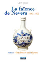 La faïence de Nevers, La Faience de Nevers, T1 Histoire et Generalites - T. 2 le XVIIe