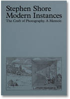 Modern Instances: The Craft of Photography (Expanded Edition)