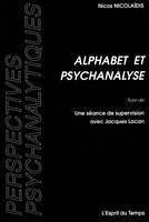 Alphabet et psychanalyse, Suivi de Une séance de supervision avec Jacques Lacan