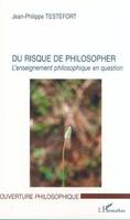 DU RISQUE DE PHILOSOPHER, L'enseignement philosophique en question