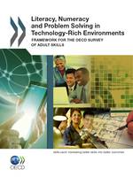 Literacy, Numeracy and Problem Solving in Technology-Rich Environments, Framework for the OECD Survey of Adult Skills