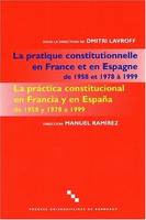 La pratique constitutionnelle en France et en Espagne de 1958 et 1978 à 1999/La práctica constitucional en Francia y en España de 1958 y 1978 a 1999