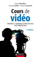 Cours de vidéo - 3e éd. - Matériels, tournage et prise de vues, post-production, Matériels, tournage et prise de vues, post-production