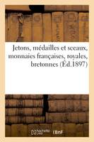 Jetons, médailles et sceaux, monnaies françaises, royales, bretonnes