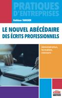 Le nouvel abécédaire des écrits professionnels, Administration, formation, concours