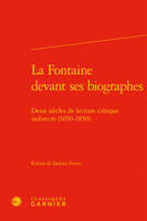 La Fontaine devant ses biographes, Deux siècles de lecture critique indirecte (1650-1850)