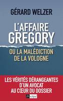 L'affaire Gregory, ou la malédiction de la Vologne, Les vérités dérangeantes d'un avocat au coeur du dossier