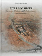 Cités Invisibles - La naissance de l'urbanisme au Proche-Orient ancien, la naissance de l'urbanisme au Proche-Orient ancien