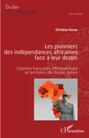 Les pionniers des indépendances africaines face à leur destin, Colonies françaises d'afrique noire et territoires de l'océan indien