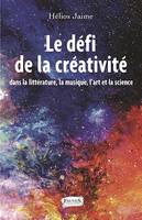 Le défi de la créativité, dans la littérature, la musique, l'art et la science