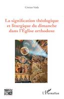 La signification théologique et liturgique du dimanche dans l'Église orthodoxe