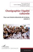 Chorégraphier l’égalité culturelle, Pour une histoire décentrée de la danse, volume 2