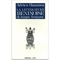 La Littérature béninoise de langue française - des origines à nos jours, des origines à nos jours