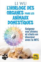 L'horloge des organes pour vos animaux domestiques, Soignez vos chiens et chats en douceur avec la MTC