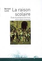 La Raison scolaire, École et pratiques d'écriture, entre savoir et pouvoir