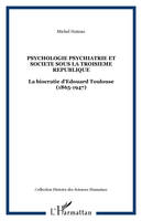 PSYCHOLOGIE PSYCHIATRIE ET SOCIETE SOUS LA TROISIEME REPUBLIQUE: La biocratie d'Edouard Toulouse (1865-1947), La biocratie d'Edouard Toulouse (1865-1947)
