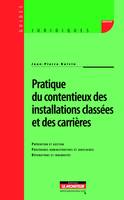 Pratique du contentieux des installations classées et des carrières, Prévention et gestion - Procédures administratives et judiciaires - Réparations et indemnités