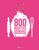 800 recettes gourmandes - desserts & pâtisseries