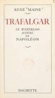 Trafalgar, Le Waterloo naval de Napoléon