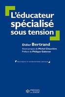 L'EDUCATEUR SPECIALISE SOUS TENSION