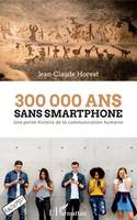 300 000 ans sans smartphone, Une petite histoire de la communication humaine