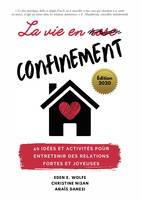 La vie en confinement, 40 idées et activités pour entretenir des relations fortes et joyeuses