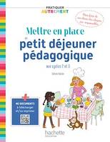 Pratiquer autrement - Mettre en place un petit-déjeuner pédagogique cycles 2 & 3 Epub FXL - Ed. 2021