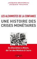 Les alchimistes de la confiance, une histoire des crises monétaires, De Dioclétien à Nixon, de l'or des Médicis à l'euro