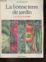 La bonne terre de jardin, Les cles de la fertilité