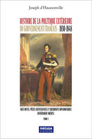 Histoire de la politique extérieure du gouvernement français 1830-1848 - Tome I