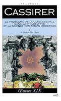 Oeuvres / Ernst Cassirer., 1, [De Nicolas de Cues à Bayle], Le problème de la connaissance dans la philosophie et la science des temps modernes, I