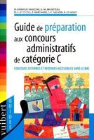 GUIDE DE PREPARATION AUX CONCOURS ADMINISTRATIFS D, concours externes et internes accessibles sans le bac