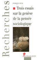 Trois essais sur la genèse de la pensée sociologique, politique, épistémologie et cosmologie